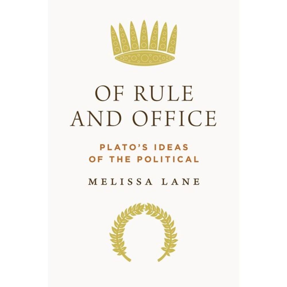 Of Rule and Office: Plato's Ideas of the Political -- Melissa Lane